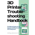 3D Printer Troubleshooting Handbook: The Ultimate Guide To Fix all Common and Uncommon FDM 3D Printing Issues! - Paperback